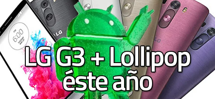 LG G3 tendrá su actualización a Lollipop antes de que termine el año