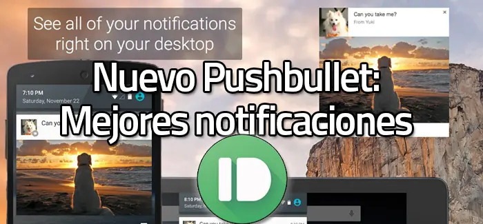 Actualización de Pushbullet trae notificaciones extendidas a tu computadora