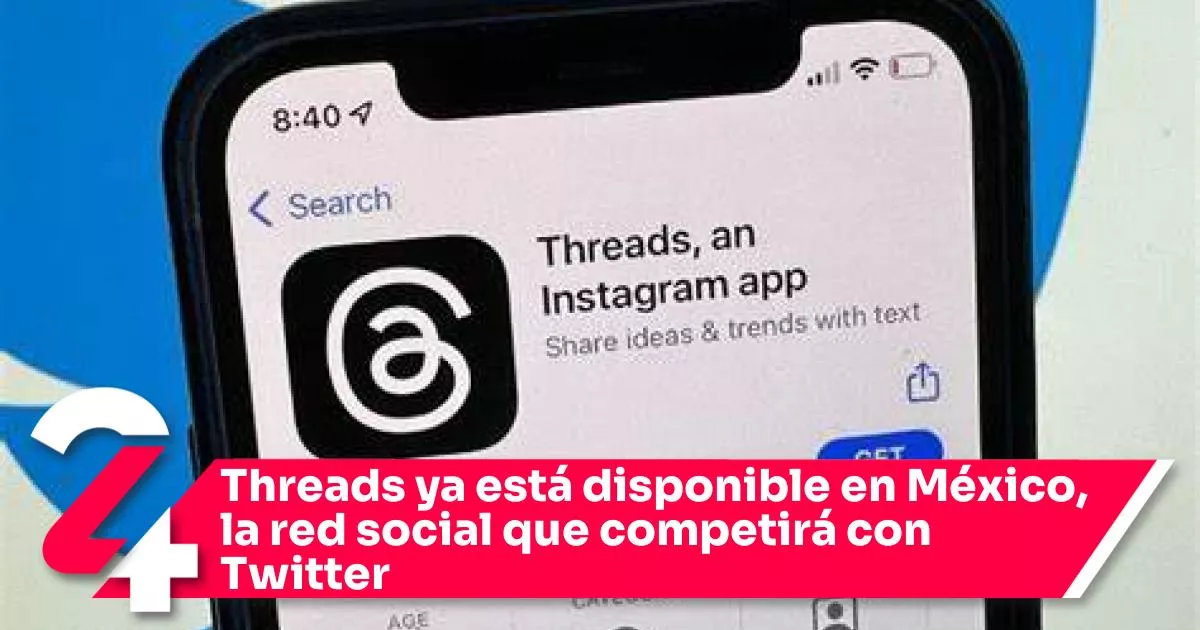 Threads ya se encuentra disponible de manera oficial en México